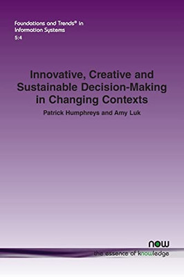 Innovative, Creative And Sustainable Decision-Making In Changing Contexts (Foundations And Trends(R) In Information Systems)