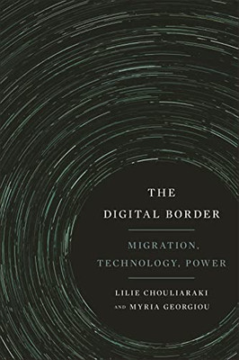 The Digital Border: Migration, Technology, Power (Critical Cultural Communication)