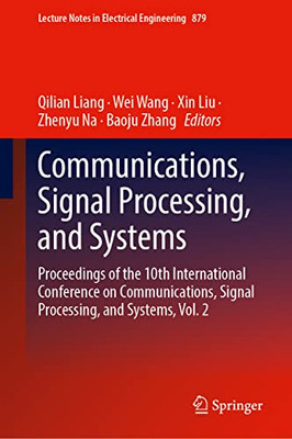 Communications, Signal Processing, And Systems: Proceedings Of The 10Th International Conference On Communications, Signal Processing, And Systems, ... Notes In Electrical Engineering, 879)