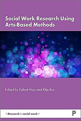 Social Work Research Using Arts-Based Methods (Research In Social Work)