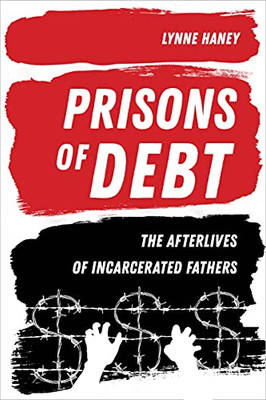 Prisons Of Debt: The Afterlives Of Incarcerated Fathers