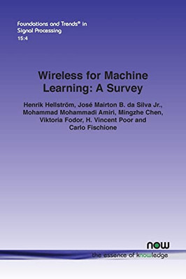 Wireless For Machine Learning: A Survey (Foundations And Trends(R) In Signal Processing)