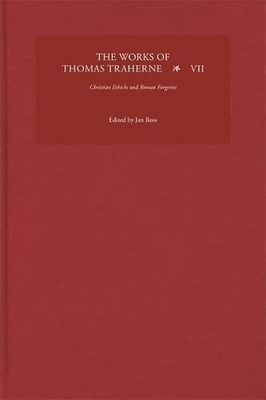 The Works Of Thomas Traherne Vii: Christian Ethicks And Roman Forgeries
