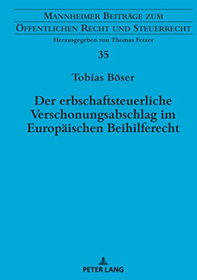 Der Erbschaftsteuerliche Verschonungsabschlag Im Europaeischen Beihilferecht: Zugleich Eine Rechtsprechungsanalyse Zu Beihilfeverdaechtigen ... Recht Und Steuerrecht) (German Edition)