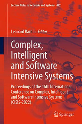 Complex, Intelligent And Software Intensive Systems: Proceedings Of The 16Th International Conference On Complex, Intelligent And Software Intensive ... (Lecture Notes In Networks And Systems, 497)