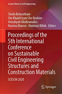 Proceedings Of The 5Th International Conference On Sustainable Civil Engineering Structures And Construction Materials: Scescm 2020 (Lecture Notes In Civil Engineering, 215)