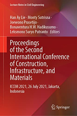 Proceedings Of The Second International Conference Of Construction, Infrastructure, And Materials: Iccim 2021, 26 July 2021, Jakarta, Indonesia (Lecture Notes In Civil Engineering, 216)