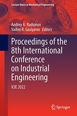 Proceedings Of The 8Th International Conference On Industrial Engineering: Icie 2022 (Lecture Notes In Mechanical Engineering)