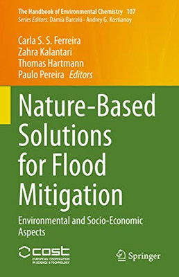 Nature-Based Solutions For Flood Mitigation: Environmental And Socio-Economic Aspects (The Handbook Of Environmental Chemistry, 107)