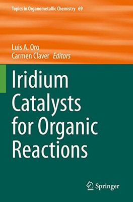 Iridium Catalysts For Organic Reactions (Topics In Organometallic Chemistry)
