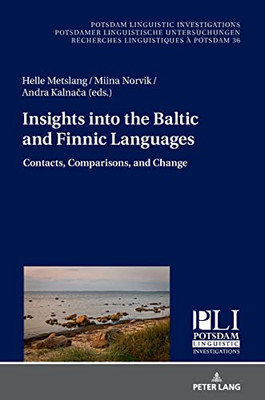 Insights Into The Baltic And Finnic Languages; Contacts, Comparisons, And Change (Potsdam Linguistic Investigations, 36)
