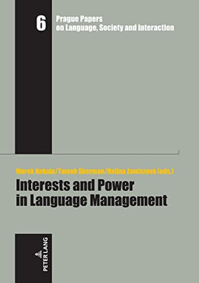 Interests And Power In Language Management (Prague Papers On Language, Society And Interaction, 6)