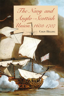 The Navy And Anglo-Scottish Union, 1603-1707