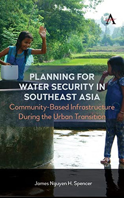 Planning For Water Security In Southeast Asia: Community-Based Infrastructure During The Urban Transition (Science Diplomacy: Managing Food, Energy And Water Sustainably)