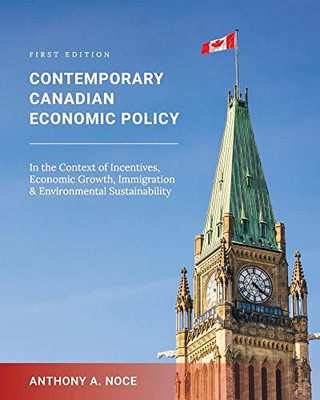 Contemporary Canadian Economic Policy In The Context Of Incentives, Economic Growth, Immigration And Environmental Sustainability