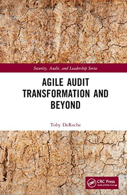 Agile Audit Transformation And Beyond (Internal Audit And It Audit)