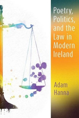Poetry, Politics, And The Law In Modern Ireland (Irish Studies)