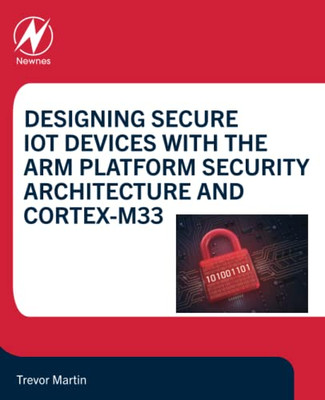 Designing Secure Iot Devices With The Arm Platform Security Architecture And Cortex-M33