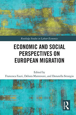 Economic And Social Perspectives On European Migration (Routledge Studies In Labour Economics)