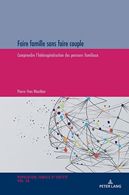 Faire Famille Sans Faire Couple; Comprendre L'Hétérogénéisation Des Parcours Familiaux (Population, Famille Et Société, 36) (French Edition)