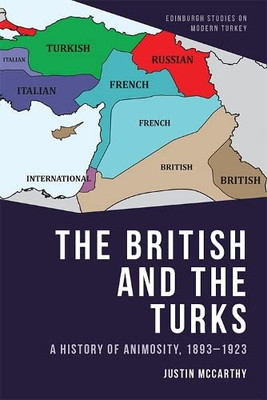 The British And The Turks: A History Of Animosity, 1893-1923 (Edinburgh Studies On Modern Turkey)