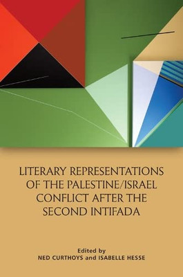Literary Representations Of The Palestine/Israel Conflict After The Second Intifada