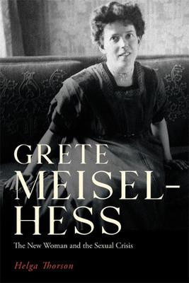 Grete Meisel-Hess: The New Woman And The Sexual Crisis (Women And Gender In German Studies, 9)