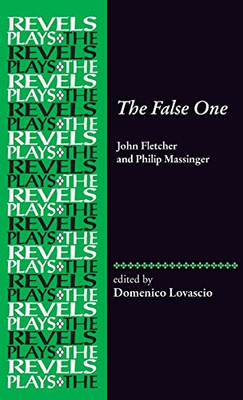 The False One: By John Fletcher And Philip Massinger (The Revels Plays)