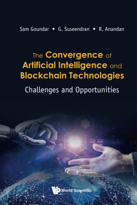 Convergence Of Artificial Intelligence And Blockchain Technologies, The: Challenges And Opportunities