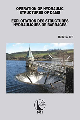 Operation Of Hydraulic Structures Of Dams / Exploitation Des Structures Hydrauliques De Barrages: Bulletin 178 (Icold Bulletins Series)