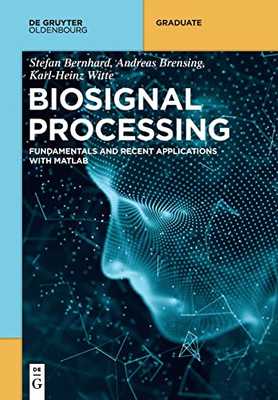 Biosignal Processing: Basics And Recent Applications With Matlab ® (De Gruyter Textbook)