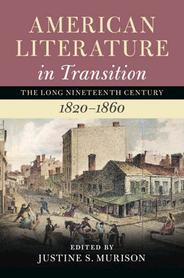 American Literature In Transition, 18201860: Volume 2 (Nineteenth-Century American Literature In Transition)