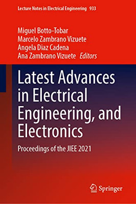 Latest Advances In Electrical Engineering, And Electronics: Proceedings Of The Jiee 2021 (Lecture Notes In Electrical Engineering, 933)