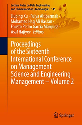 Proceedings Of The Sixteenth International Conference On Management Science And Engineering Management  Volume 2 (Lecture Notes On Data Engineering And Communications Technologies, 145)