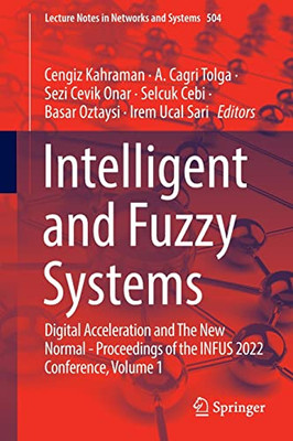Intelligent And Fuzzy Systems: Digital Acceleration And The New Normal - Proceedings Of The Infus 2022 Conference, Volume 1 (Lecture Notes In Networks And Systems, 504)