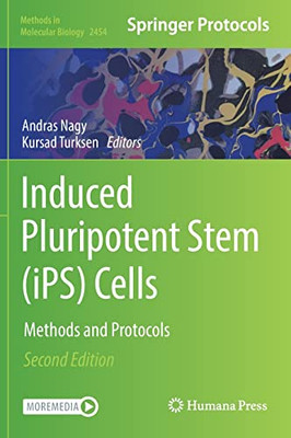 Induced Pluripotent Stem (Ips) Cells: Methods And Protocols (Methods In Molecular Biology, 2454)