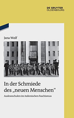 In Der Schmiede Des Neuen Menschen: Ausleseschulen Im Italienischen Faschismus (Issn, 96) (German Edition)