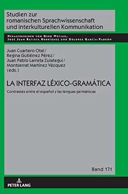 La Interfaz Léxico-Gramática/ The Lexicon-Grammar Interface: Contrastes Entre El Español Y Las Lenguas Germánicas/ Contrasts ... Kommunikation, 171) (Spanish Edition)