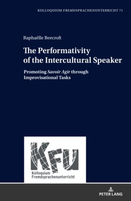 The Performativity Of The Intercultural Speaker (Kfu - Kolloquium Fremdsprachenunterricht)
