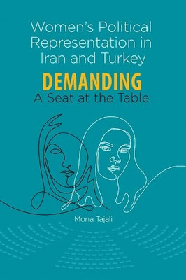 WomenS Political Representation In Iran And Turkey: Demanding A Seat At The Table