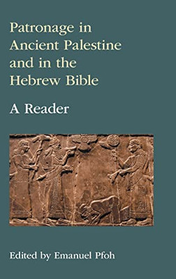 Patronage In Ancient Palestine And In The Hebrew Bible: A Reader (Swba 2)