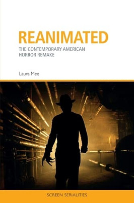 Reanimated: The Contemporary American Horror Remake (Screen Serialities)