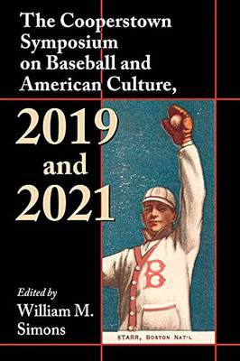 The Cooperstown Symposium On Baseball And American Culture, 2019 And 2021 (Cooperstown Symposium Series)