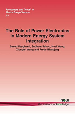 The Role Of Power Electronics In Modern Energy System Integration (Foundations And Trends(R) In Electric Energy Systems)