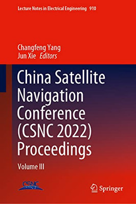 China Satellite Navigation Conference (Csnc 2022) Proceedings: Volume Iii (Lecture Notes In Electrical Engineering, 910)