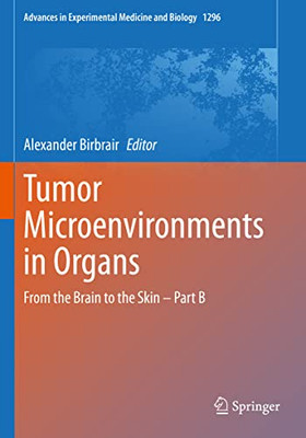 Tumor Microenvironments In Organs: From The Brain To The Skin  Part B (Advances In Experimental Medicine And Biology, 1296)