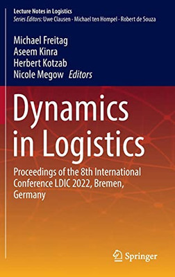 Dynamics In Logistics: Proceedings Of The 8Th International Conference Ldic 2022, Bremen, Germany (Lecture Notes In Logistics)