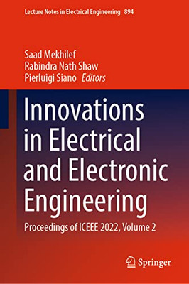 Innovations In Electrical And Electronic Engineering: Proceedings Of Iceee 2022, Volume 2 (Lecture Notes In Electrical Engineering, 894)