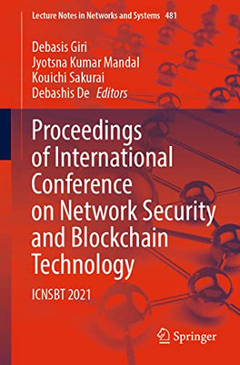 Proceedings Of International Conference On Network Security And Blockchain Technology: Icnsbt 2021 (Lecture Notes In Networks And Systems, 481)