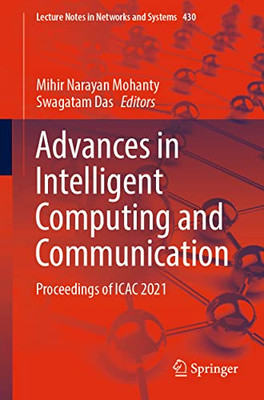 Advances In Intelligent Computing And Communication: Proceedings Of Icac 2021 (Lecture Notes In Networks And Systems, 430)